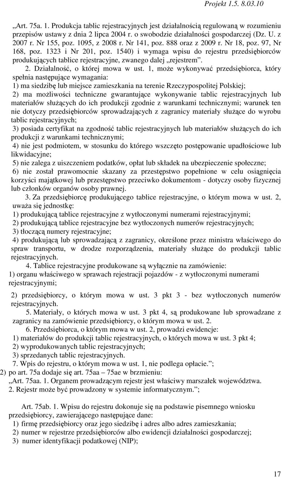 1540) i wymaga wpisu do rejestru przedsiębiorców produkujących tablice rejestracyjne, zwanego dalej rejestrem. 2. Działalność, o której mowa w ust.