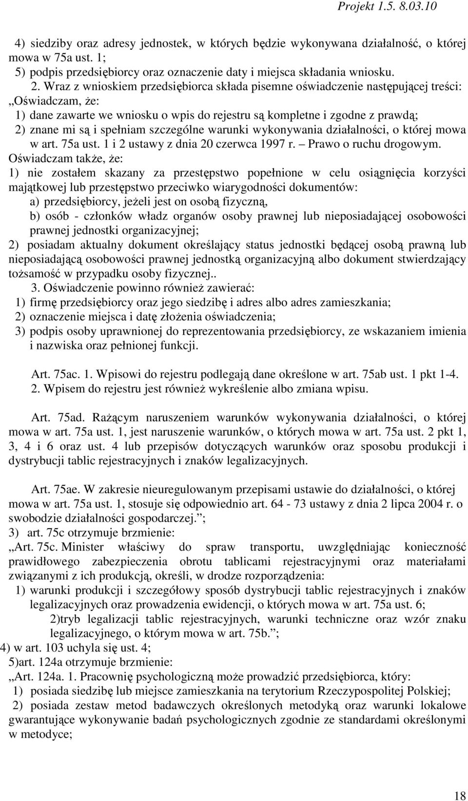 spełniam szczególne warunki wykonywania działalności, o której mowa w art. 75a ust. 1 i 2 ustawy z dnia 20 czerwca 1997 r. Prawo o ruchu drogowym.