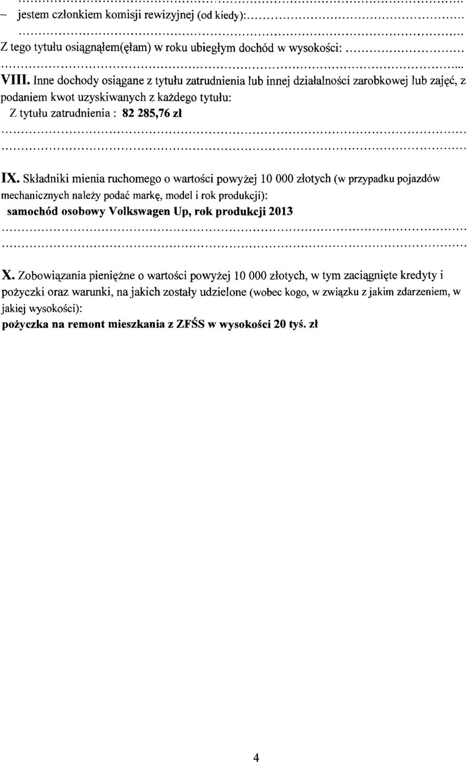 Skladniki mienia ruchomego 0 wartosci powyzej 10 000 zlotych (w przypadku pojazd6w mechanicznych nalezy poda6 mark~, model i rok produkcji): samoch6d osobowy Volkswagen Up, rok produkcji 2013...,. ".