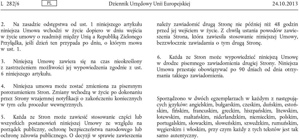 ust. 1. 3. Niniejszą Umowę zawiera się na czas nieokreślony z zastrzeżeniem możliwości jej wypowiedzenia zgodnie z ust. 6 niniejszego artykułu. 4.