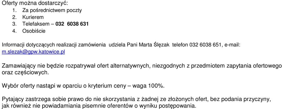 pl Zamawiający nie będzie rozpatrywał ofert alternatywnych, niezgodnych z przedmiotem zapytania ofertowego oraz częściowych.