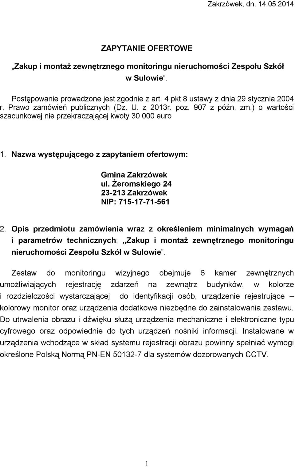 Nazwa występującego z zapytaniem ofertowym: Gmina Zakrzówek ul. Żeromskiego 24 23-23 Zakrzówek NIP: 75-7-7-56 2.
