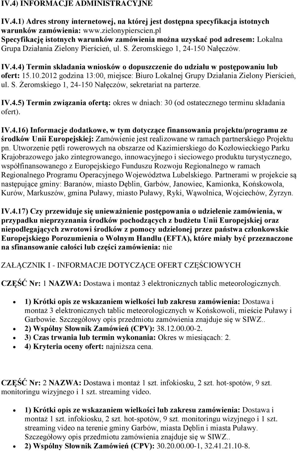 150 Nałęczów. IV.4.4) Termin składania wniosków o dopuszczenie do udziału w postępowaniu lub ofert: 15.10.2012 godzina 13:00, miejsce: Biuro Lokalnej Grupy Działania Zielony Pierścień, ul. S.