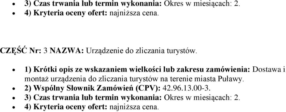 1) Krótki opis ze wskazaniem wielkości lub zakresu zamówienia: Dostawa i montaż urządzenia do zliczania