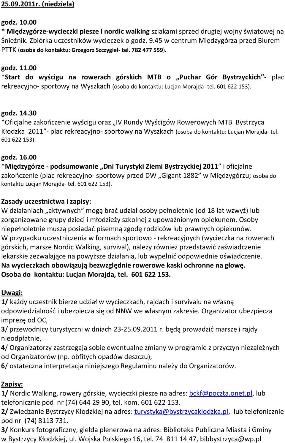 00 *Start do wyścigu na rowerach górskich MTB o Puchar Gór Bystrzyckich - plac rekreacyjno- sportowy na Wyszkach (osoba do kontaktu: Lucjan Morajda- tel. 601 622 153). godz. 14.