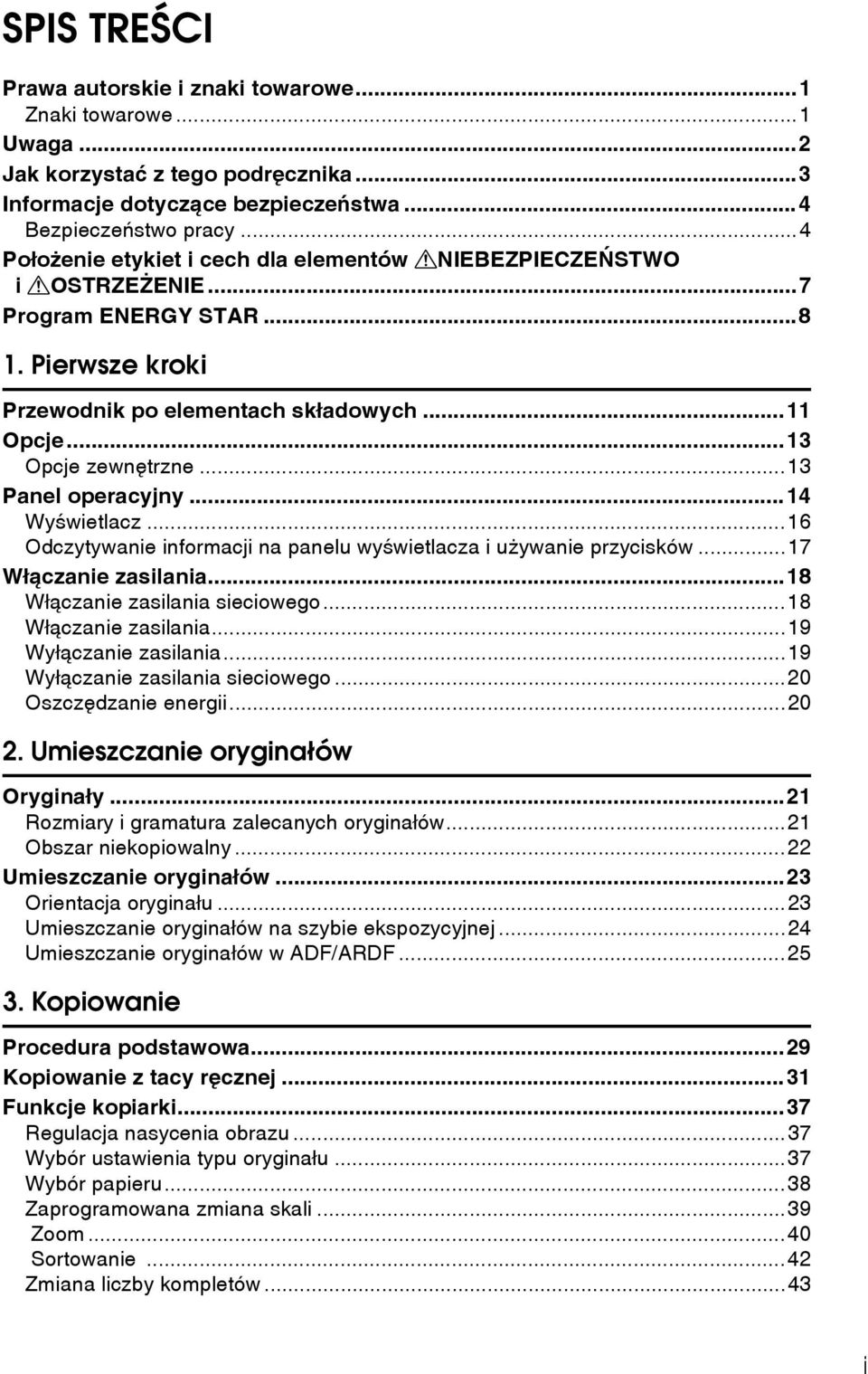 ..13 Panel operacyjny...14 Wyãwietlacz...16 Odczytywanie informacji na panelu wyãwietlacza i uåywanie przycisków...17 Wâàczanie zasilania...18 Wâàczanie zasilania sieciowego...18 Wâàczanie zasilania...19 Wyâàczanie zasilania.
