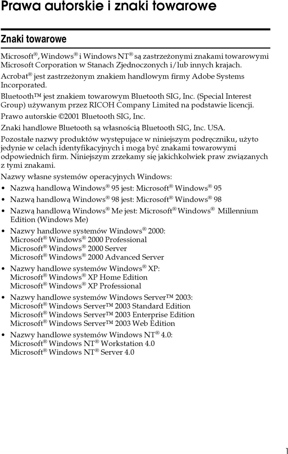 (Special Interest Group) uåywanym przez RICOH Company Limited na podstawie licencji. Prawo autorskie 2001 Bluetooth SIG, Inc. Znaki handlowe Bluetooth sà wâasnoãcià Bluetooth SIG, Inc. USA.