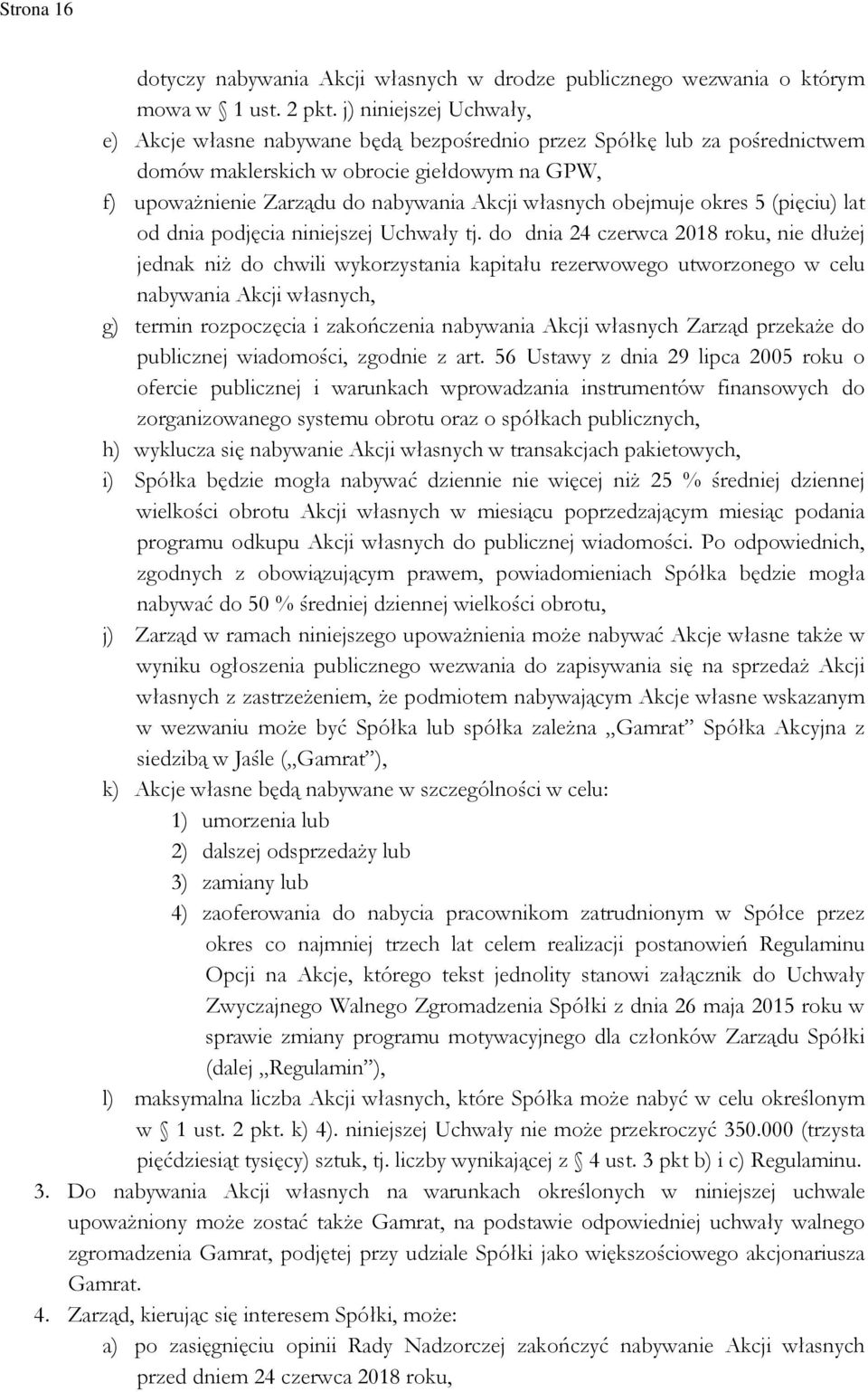 obejmuje okres 5 (pięciu) lat od dnia podjęcia niniejszej Uchwały tj.