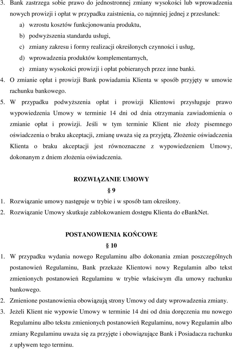 pobieranych przez inne banki. 4. O zmianie opłat i prowizji Bank powiadamia Klienta w sposób przyjęty w umowie rachunku bankowego. 5.