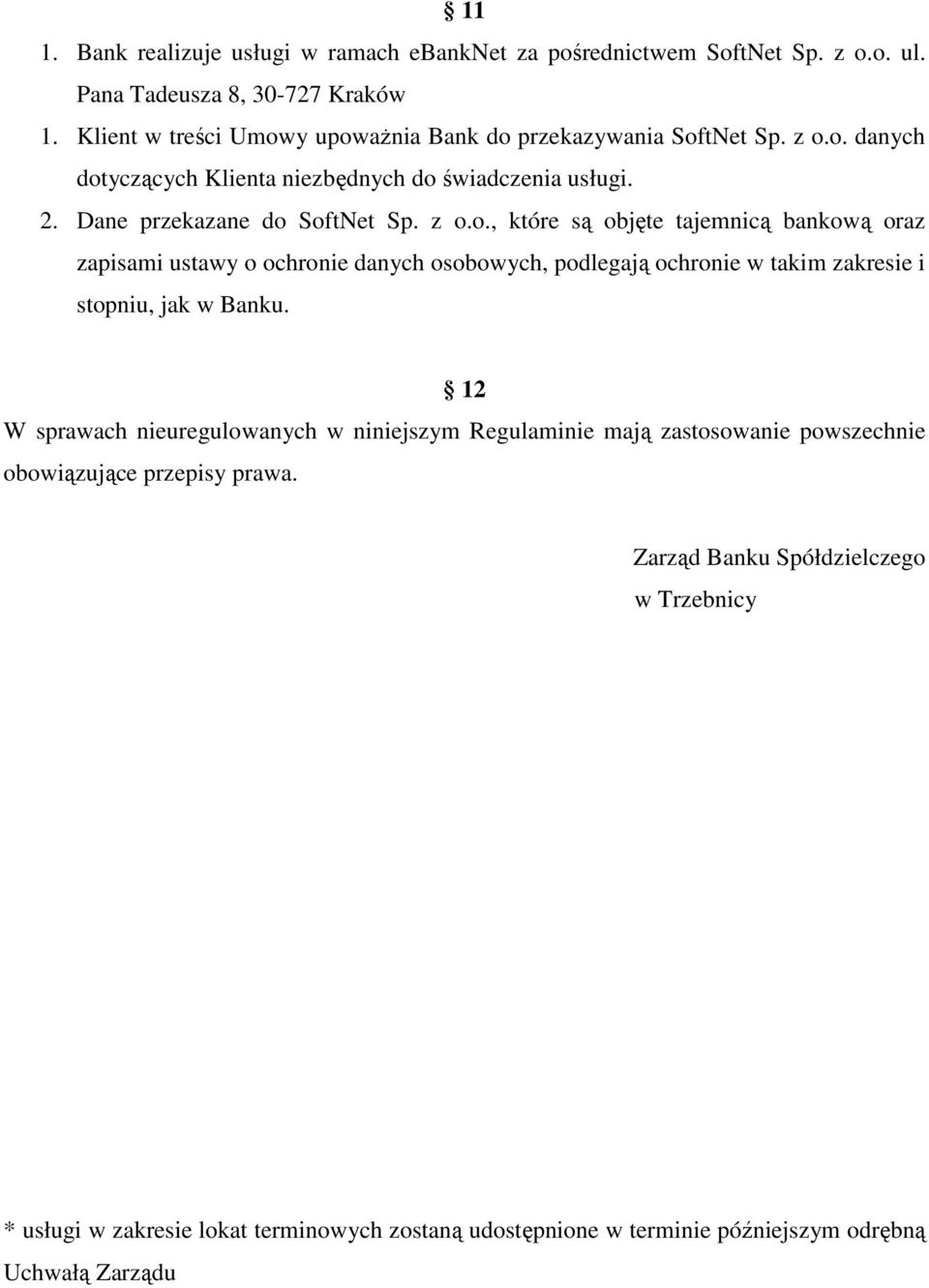 12 W sprawach nieuregulowanych w niniejszym Regulaminie mają zastosowanie powszechnie obowiązujące przepisy prawa.