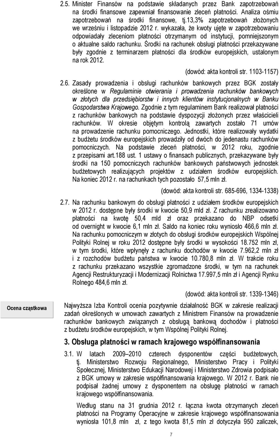 wykazała, że kwoty ujęte w zapotrzebowaniu odpowiadały zleceniom płatności otrzymanym od instytucji, pomniejszonym o aktualne saldo rachunku.