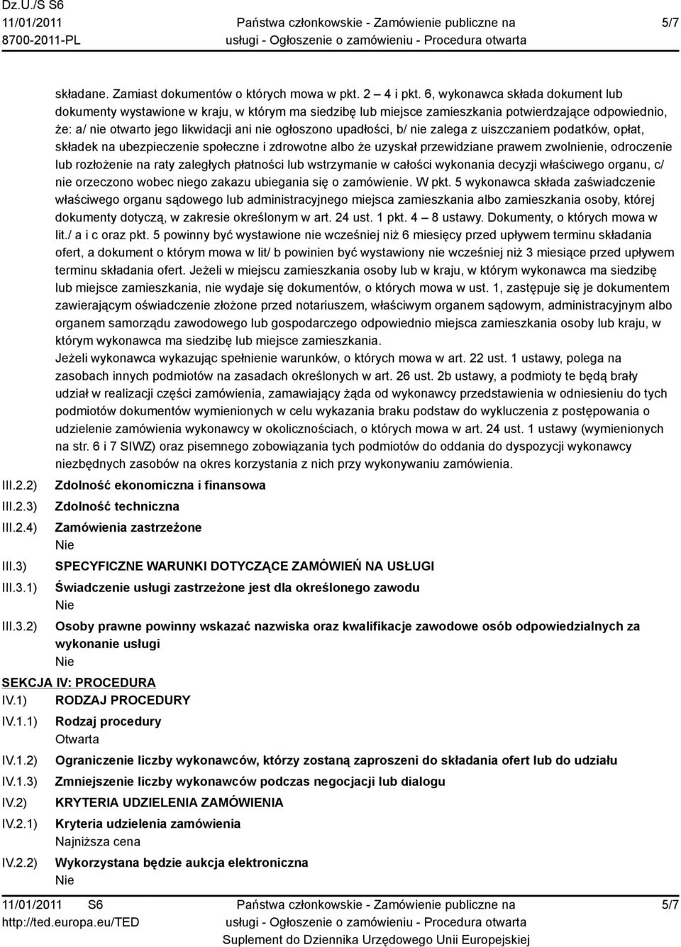 upadłości, b/ nie zalega z uiszczaniem podatków, opłat, składek na ubezpieczenie społeczne i zdrowotne albo że uzyskał przewidziane prawem zwolnienie, odroczenie lub rozłożenie na raty zaległych