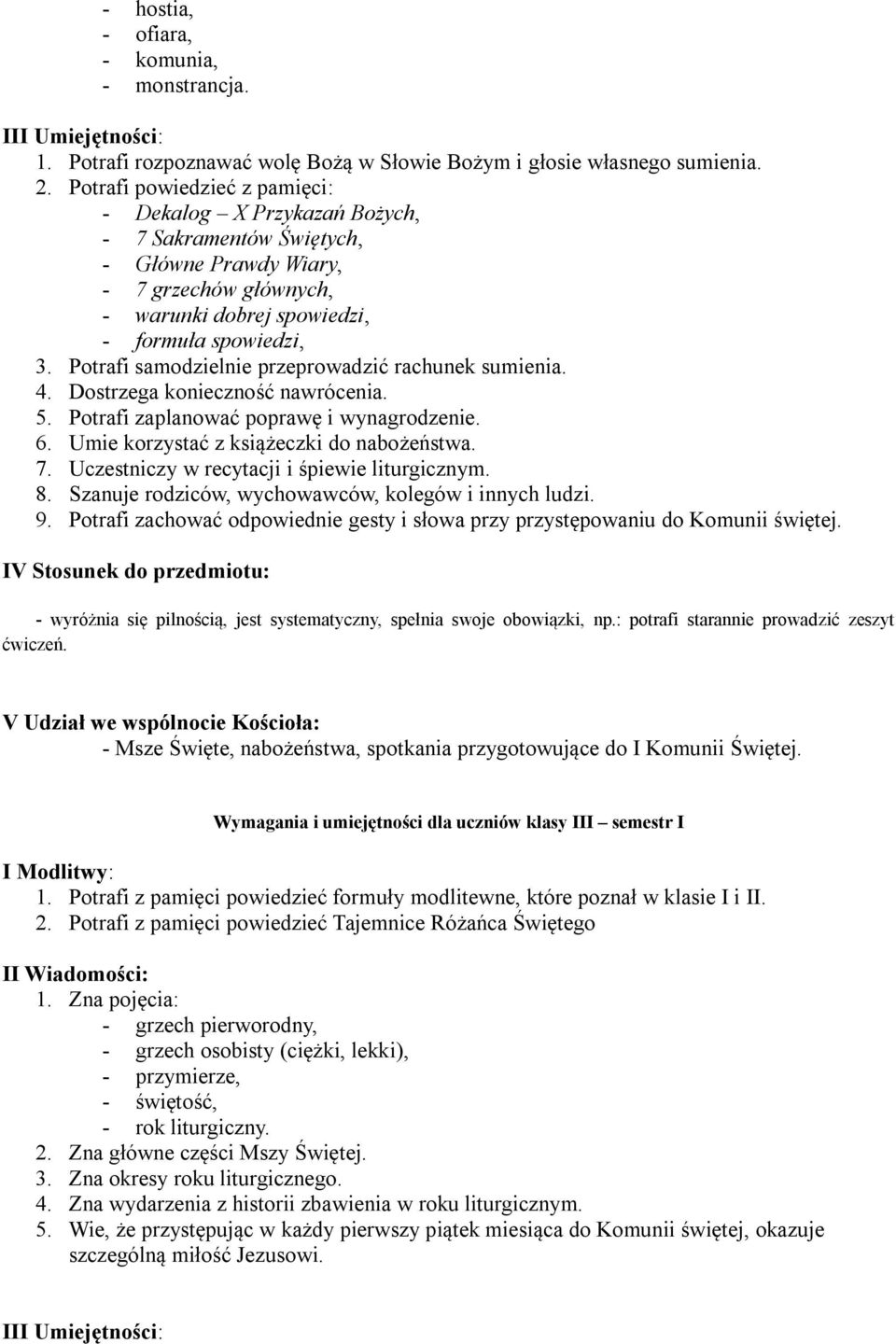 Potrafi samodzielnie przeprowadzić rachunek sumienia. 4. Dostrzega konieczność nawrócenia. 5. Potrafi zaplanować poprawę i wynagrodzenie. 6. Umie korzystać z książeczki do nabożeństwa. 7.