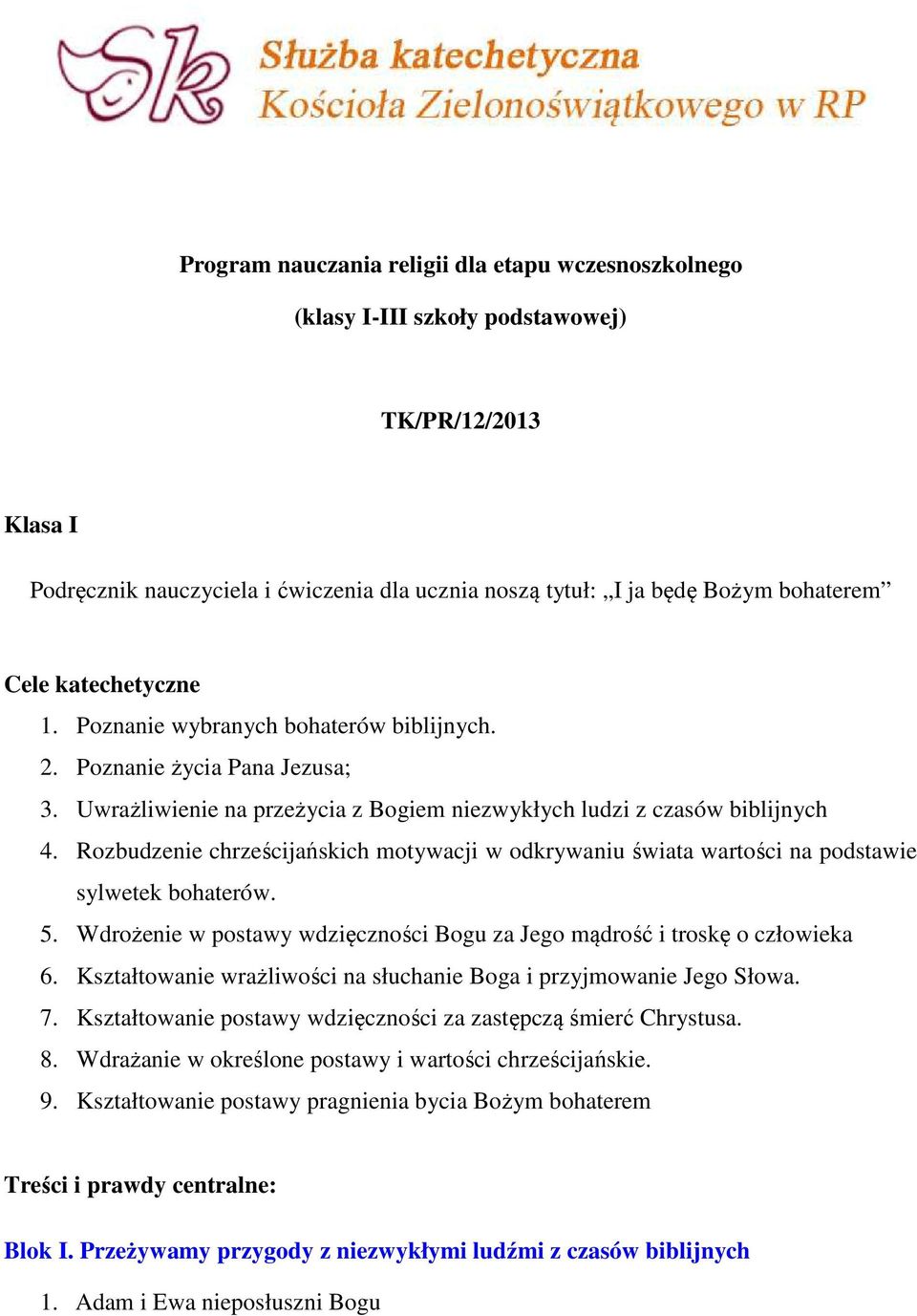 Rozbudzenie chrześcijańskich motywacji w odkrywaniu świata wartości na podstawie sylwetek bohaterów. 5. Wdrożenie w postawy wdzięczności Bogu za Jego mądrość i troskę o człowieka 6.