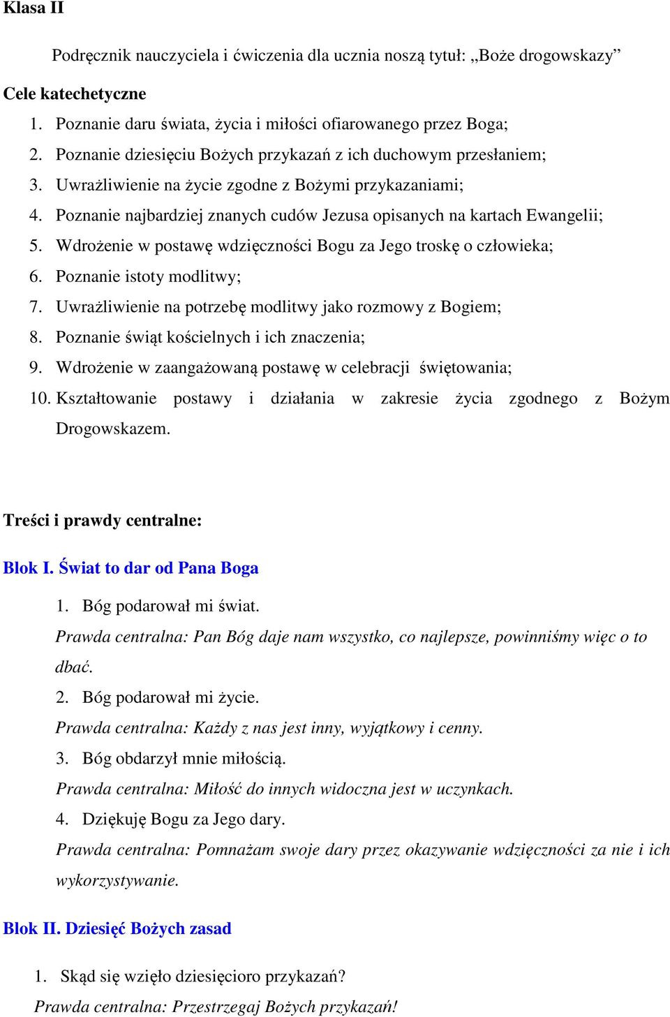 Poznanie najbardziej znanych cudów Jezusa opisanych na kartach Ewangelii; 5. Wdrożenie w postawę wdzięczności Bogu za Jego troskę o człowieka; 6. Poznanie istoty modlitwy; 7.