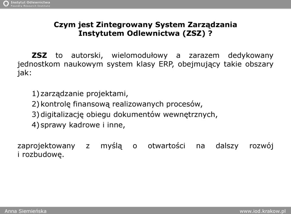 takie obszary jak: 1) zarządzanie projektami, 2) kontrolę finansową realizowanych procesów, 3)