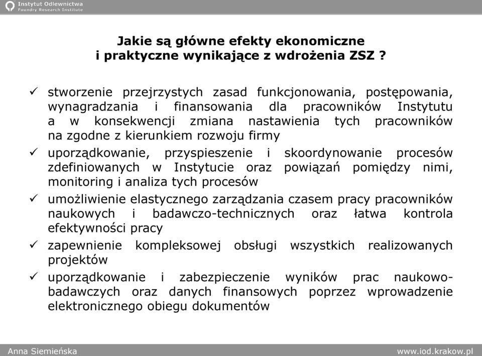 rozwoju firmy uporządkowanie, przyspieszenie i skoordynowanie procesów zdefiniowanych w Instytucie oraz powiązań pomiędzy nimi, monitoring i analiza tych procesów umożliwienie elastycznego