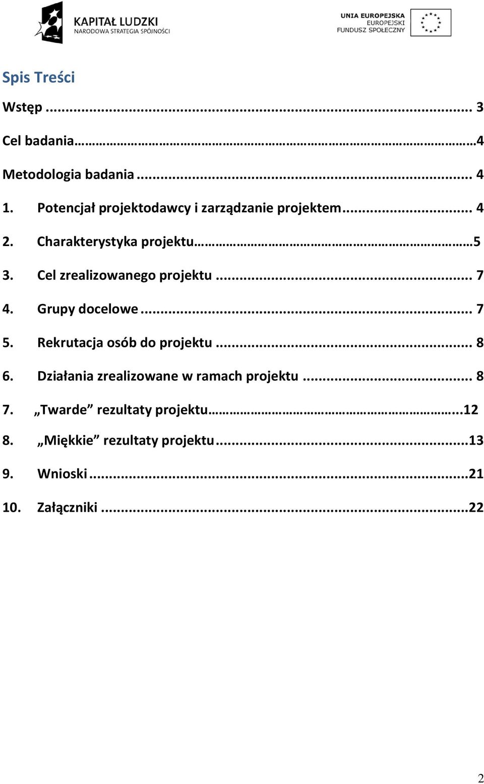 Cel zrealizowanego projektu... 7 4. Grupy docelowe... 7 5. Rekrutacja osób do projektu... 8 6.