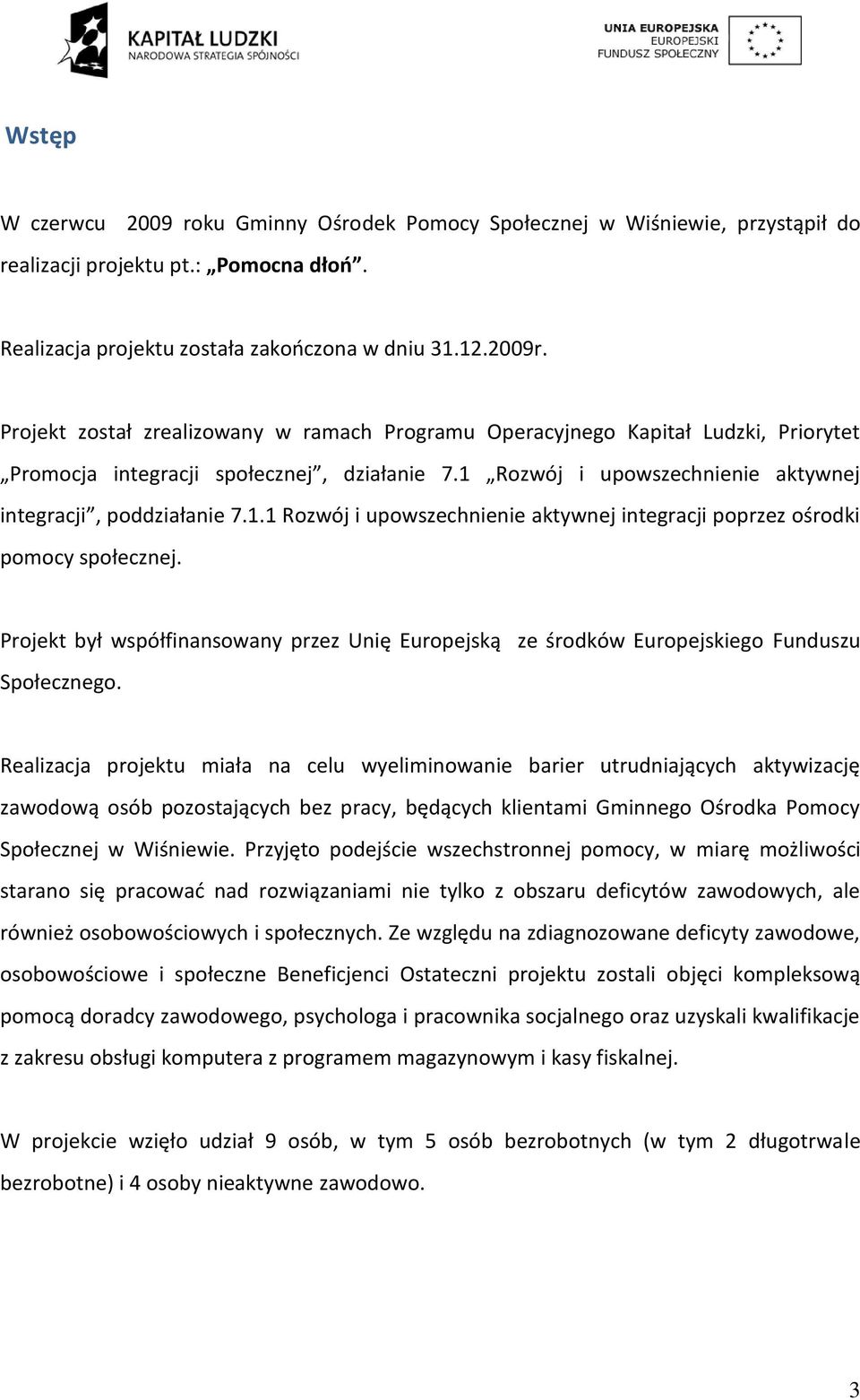 Rozwój i upowszechnienie aktywnej integracji, poddziałanie 7.1.1 Rozwój i upowszechnienie aktywnej integracji poprzez ośrodki pomocy społecznej.