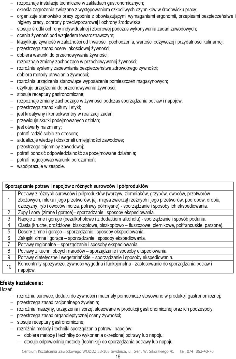 zadań zawodowych; ocenia żywność pod względem towaroznawczym; klasyfikuje żywność w zależności od trwałości, pochodzenia, wartości odżywczej i przydatności kulinarnej; przestrzega zasad oceny
