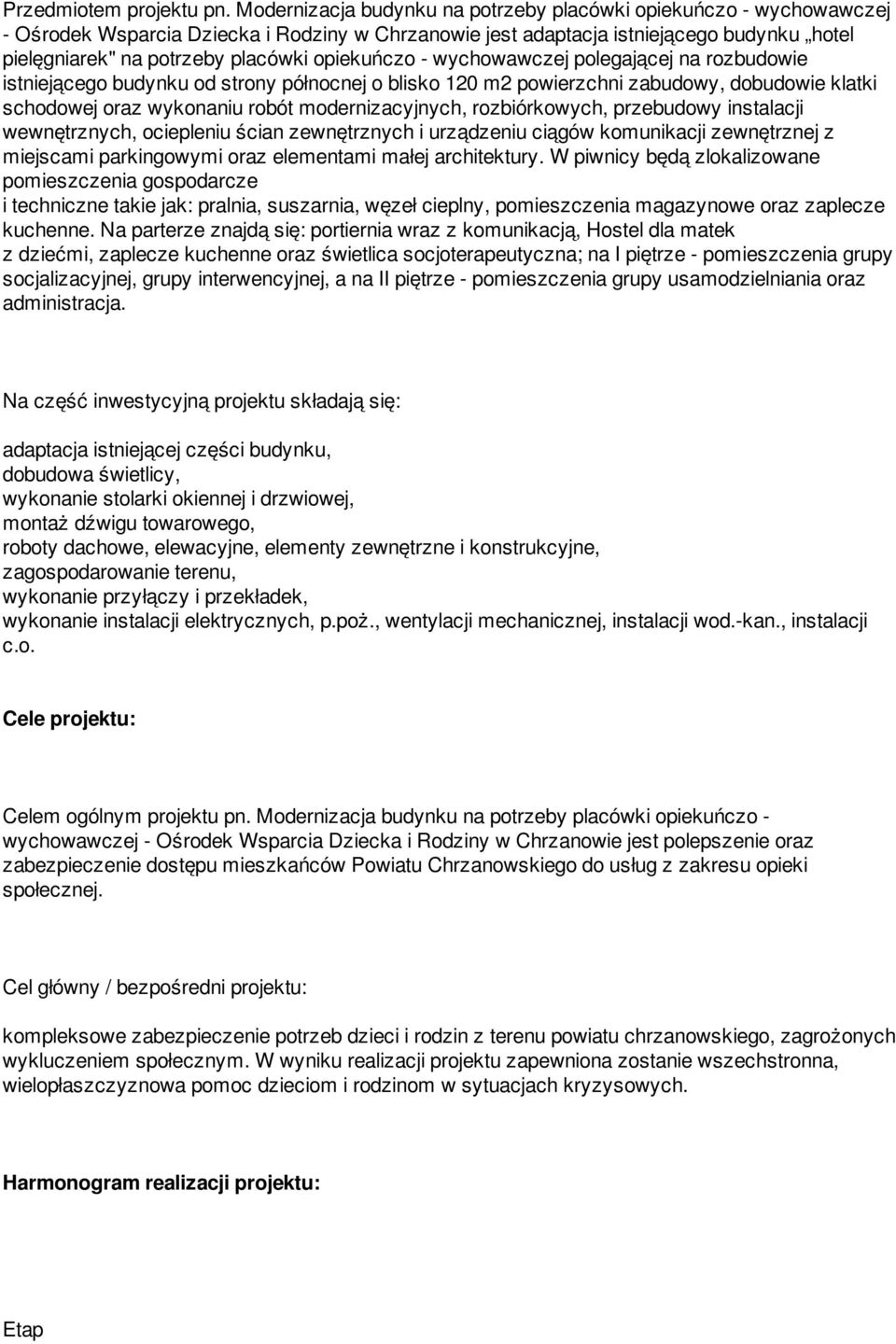 opiekuńczo - wychowawczej polegającej na rozbudowie istniejącego budynku od strony północnej o blisko 120 m2 powierzchni zabudowy, dobudowie klatki schodowej oraz wykonaniu robót modernizacyjnych,
