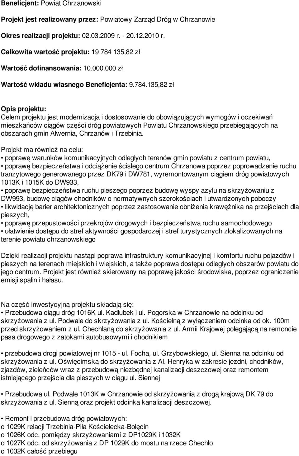 135,82 zł Wartość dofinansowania: 10.000.000 zł Wartość wkładu własnego Beneficjenta: 9.784.