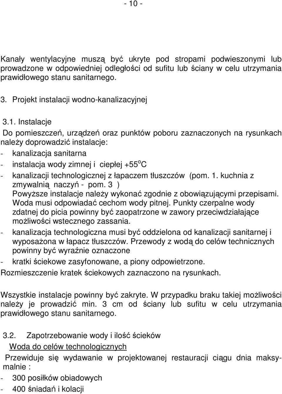 Instalacje Do pomieszczeń, urządzeń oraz punktów poboru zaznaczonych na rysunkach naleŝy doprowadzić instalacje: - kanalizacja sanitarna - instalacja wody zimnej i ciepłej +55 o C - kanalizacji