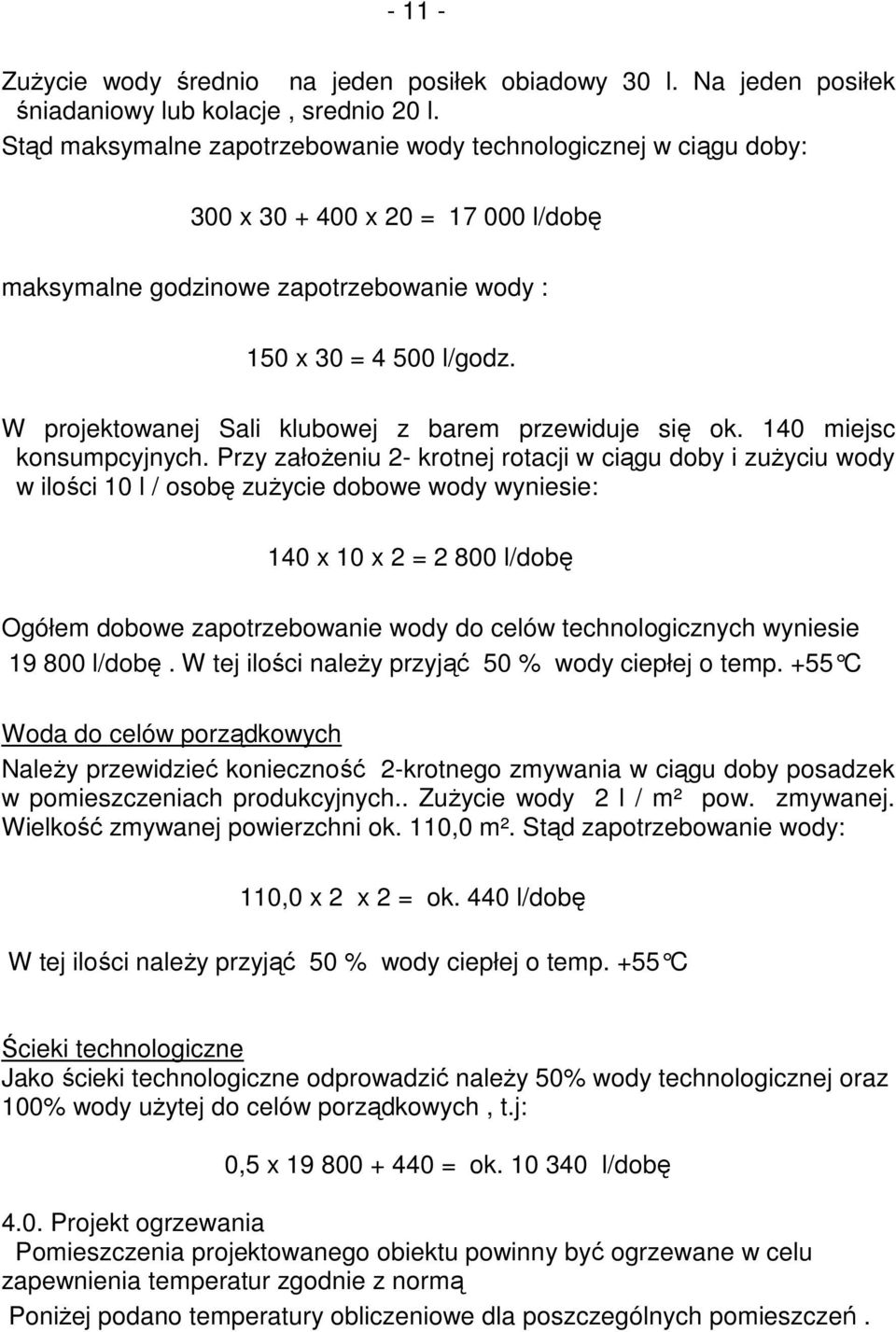 W projektowanej Sali klubowej z barem przewiduje się ok. 140 miejsc konsumpcyjnych.