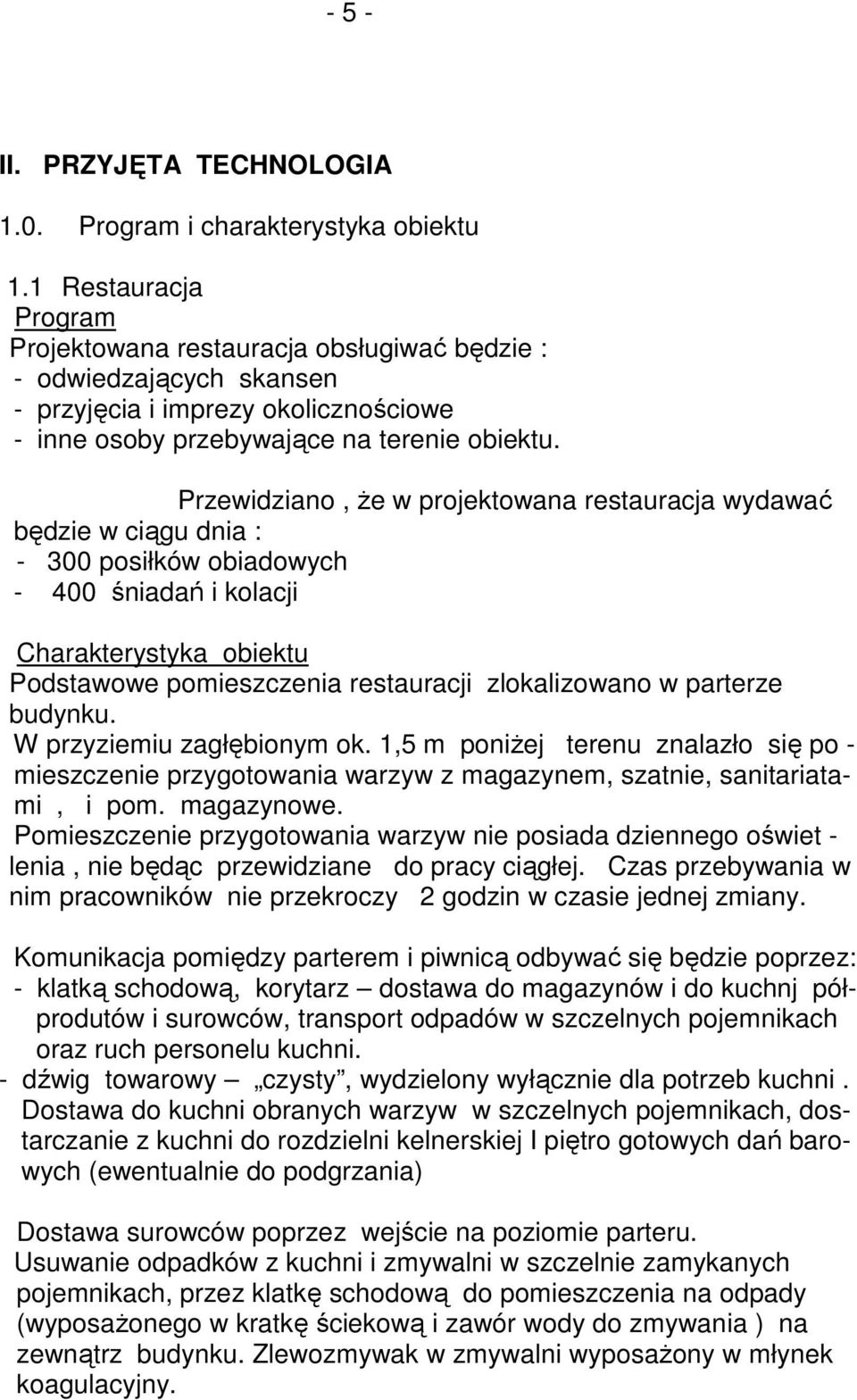 Przewidziano, Ŝe w projektowana restauracja wydawać będzie w ciągu dnia : - 300 posiłków obiadowych - 400 śniadań i kolacji Charakterystyka obiektu Podstawowe pomieszczenia restauracji zlokalizowano