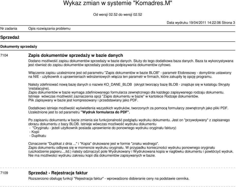 Włączenie zapisu uzależnione jest od parametru "Zapis dokumentów w bazie BLOB" - parametr Etobresowy - domyślnie ustawiony na NIE - użytkownik o uprawnieniach wdrożeniowych włącza ten parametr w