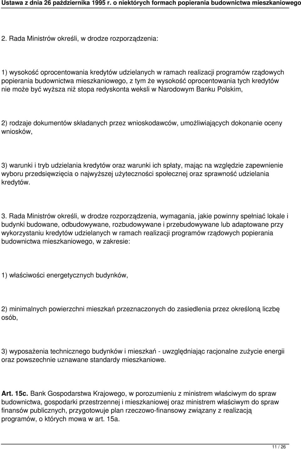 3) warunki i tryb udzielania kredytów oraz warunki ich spłaty, mając na względzie zapewnienie wyboru przedsięwzięcia o najwyższej użyteczności społecznej oraz sprawność udzielania kredytów. 3.