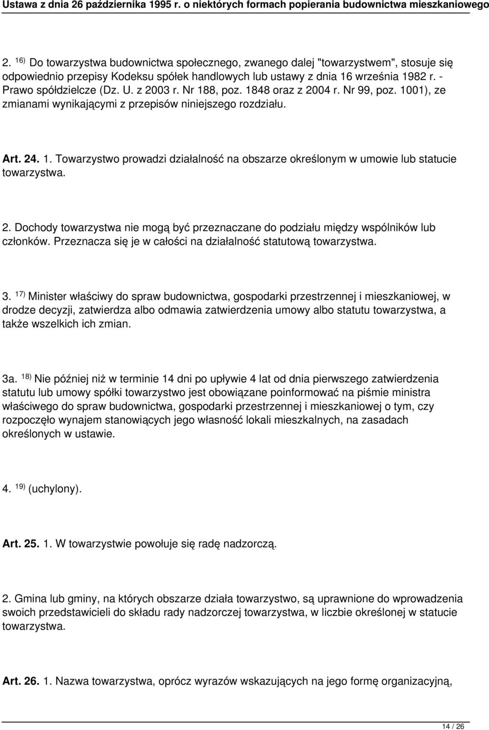 2. Dochody towarzystwa nie mogą być przeznaczane do podziału między wspólników lub członków. Przeznacza się je w całości na działalność statutową towarzystwa. 3.