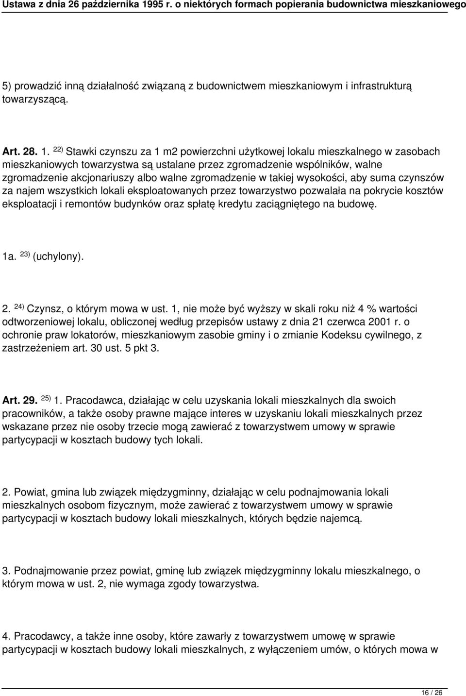 zgromadzenie w takiej wysokości, aby suma czynszów za najem wszystkich lokali eksploatowanych przez towarzystwo pozwalała na pokrycie kosztów eksploatacji i remontów budynków oraz spłatę kredytu