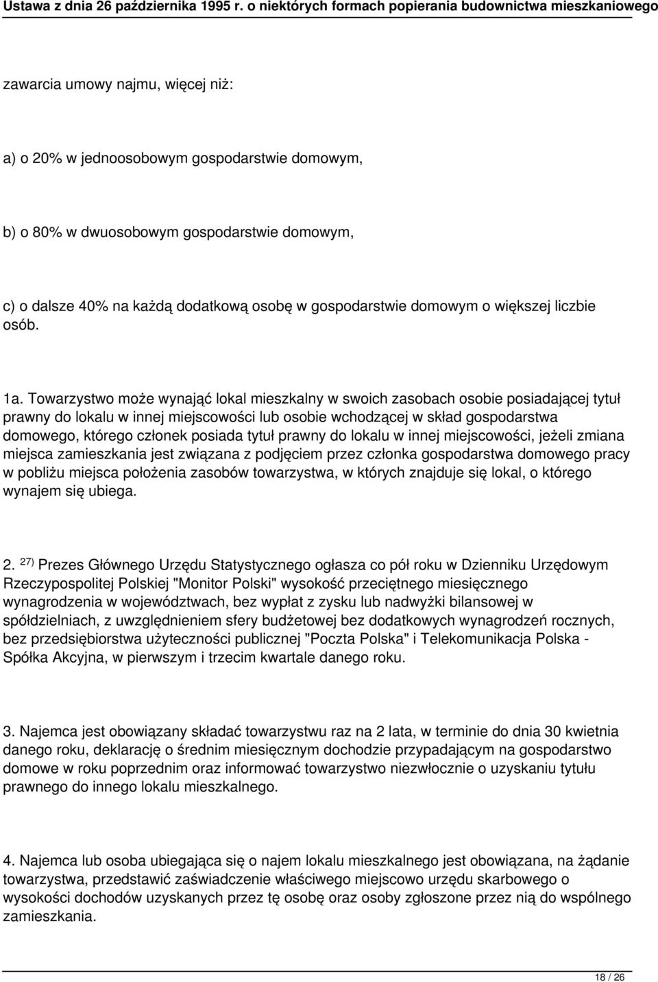 Towarzystwo może wynająć lokal mieszkalny w swoich zasobach osobie posiadającej tytuł prawny do lokalu w innej miejscowości lub osobie wchodzącej w skład gospodarstwa domowego, którego członek