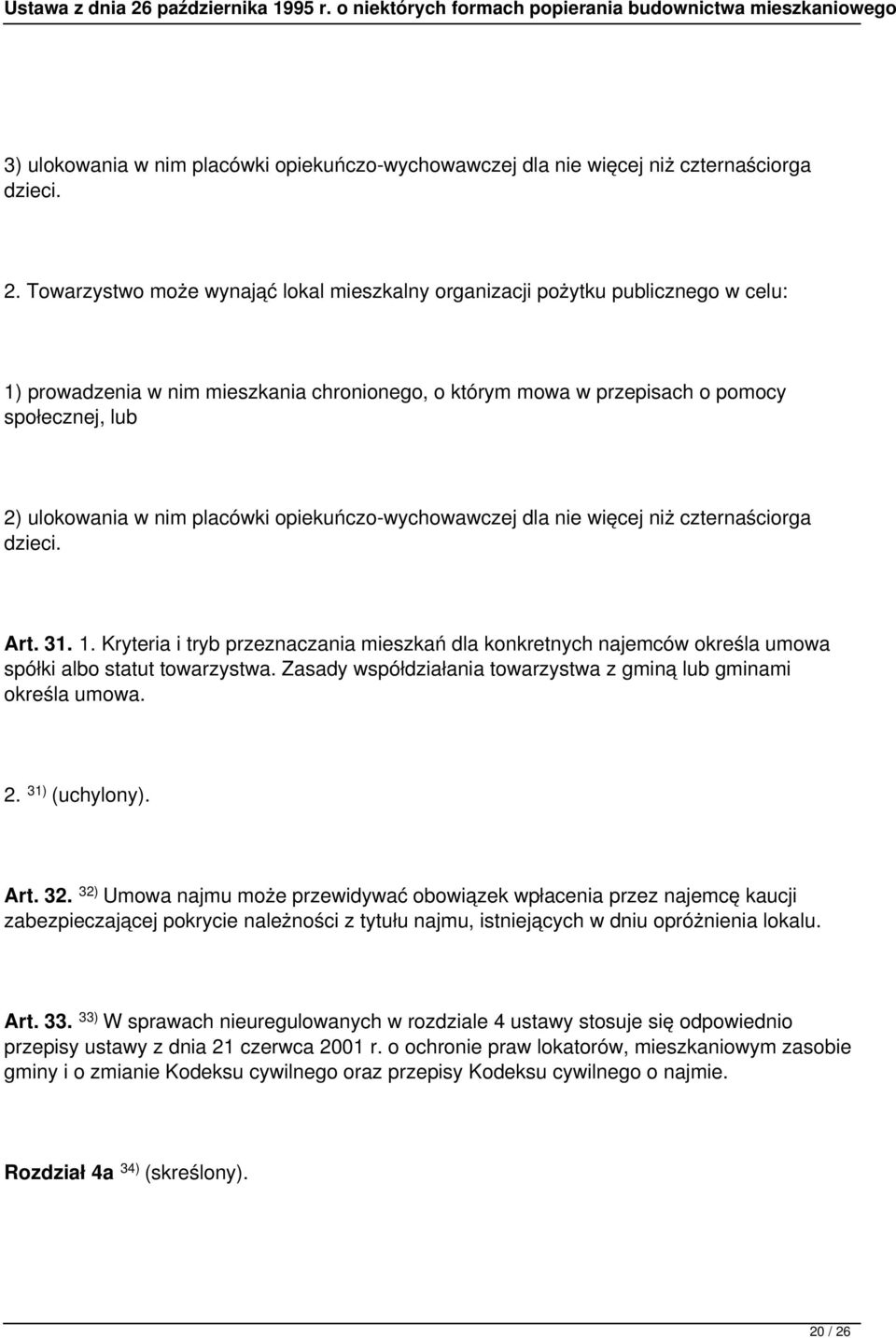 placówki opiekuńczo-wychowawczej dla nie więcej niż czternaściorga dzieci. Art. 31. 1. Kryteria i tryb przeznaczania mieszkań dla konkretnych najemców określa umowa spółki albo statut towarzystwa.