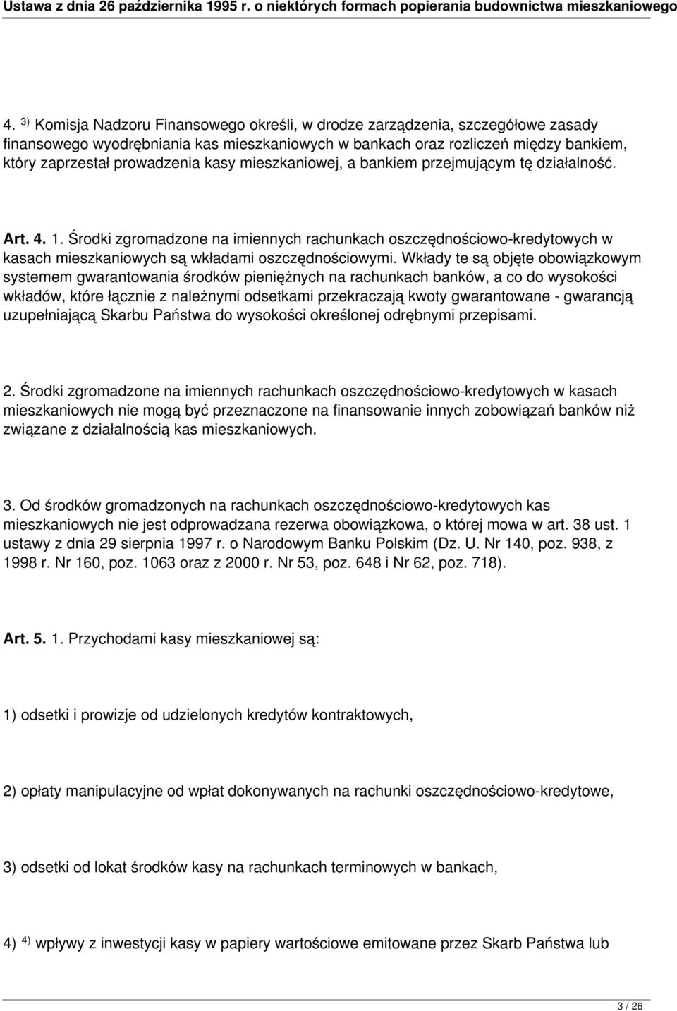 Wkłady te są objęte obowiązkowym systemem gwarantowania środków pieniężnych na rachunkach banków, a co do wysokości wkładów, które łącznie z należnymi odsetkami przekraczają kwoty gwarantowane -