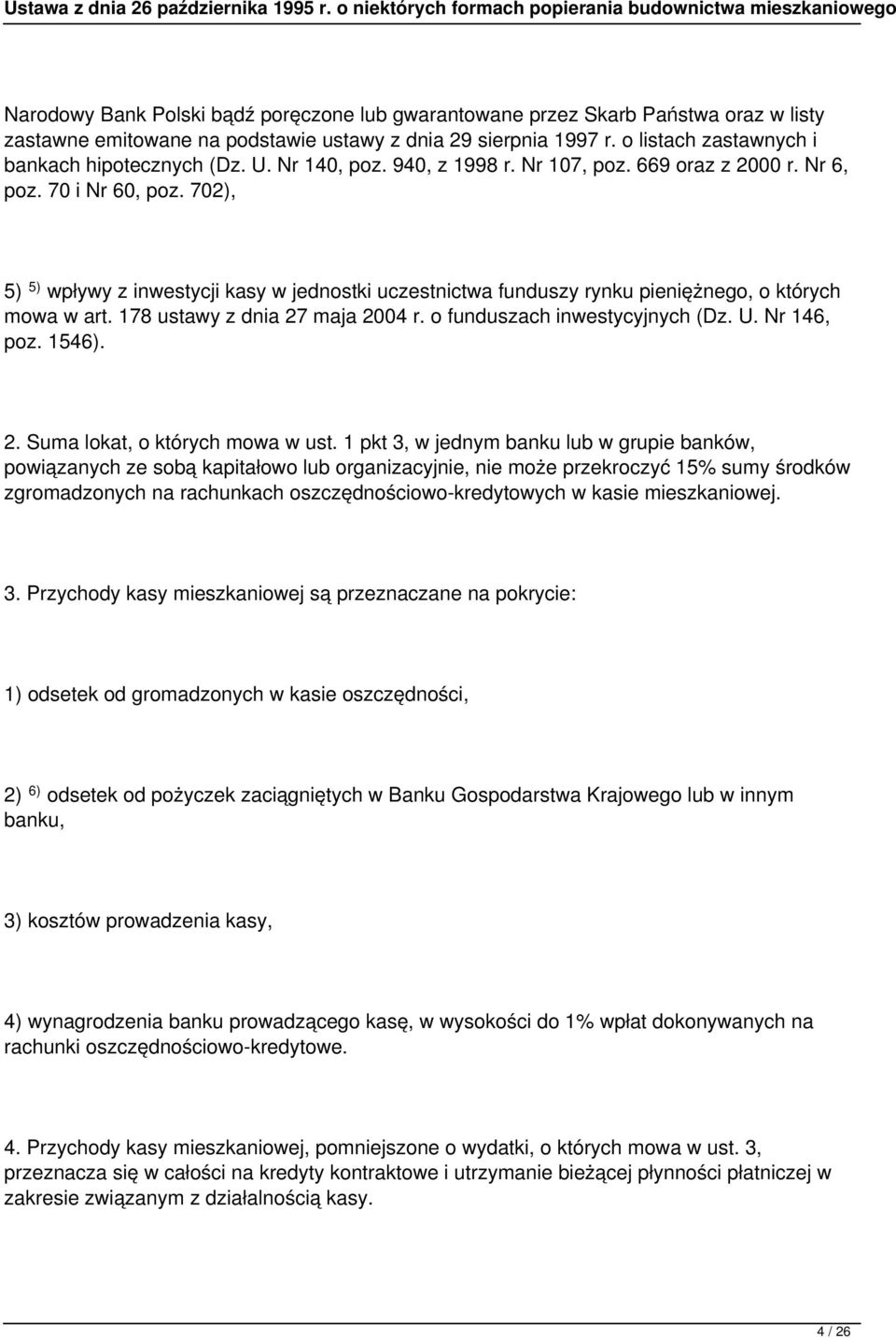 702), 5) 5) wpływy z inwestycji kasy w jednostki uczestnictwa funduszy rynku pieniężnego, o których mowa w art. 178 ustawy z dnia 27 maja 2004 r. o funduszach inwestycyjnych (Dz. U. Nr 146, poz.