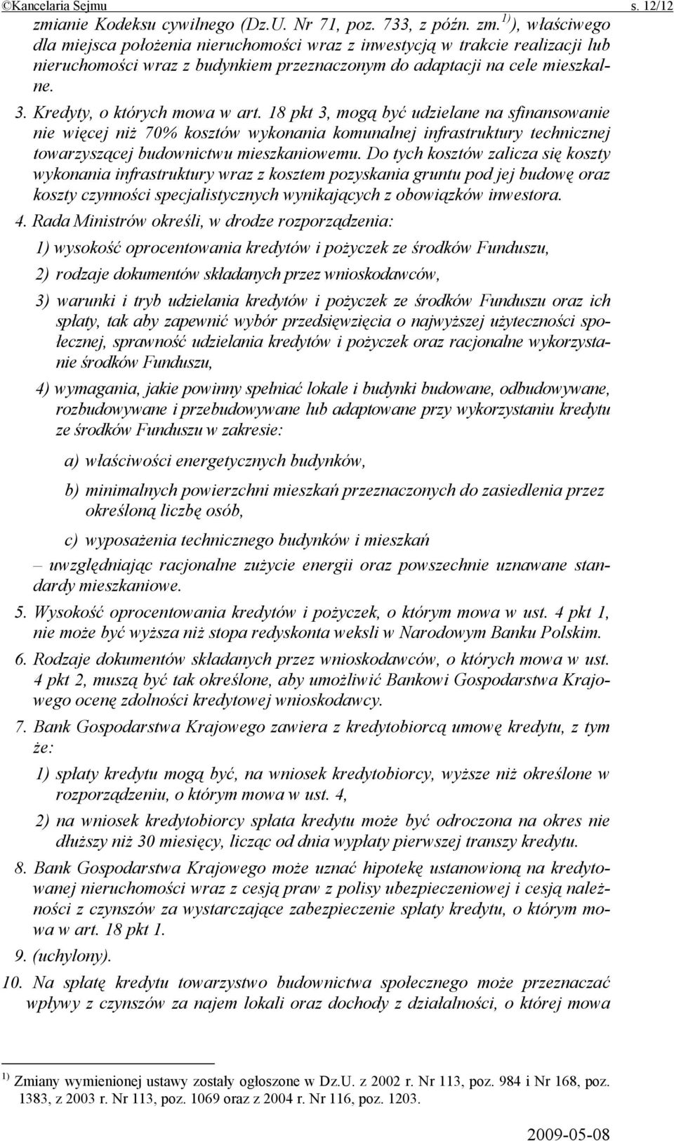 1) ), właściwego dla miejsca położenia nieruchomości wraz z inwestycją w trakcie realizacji lub nieruchomości wraz z budynkiem przeznaczonym do adaptacji na cele mieszkalne. 3.