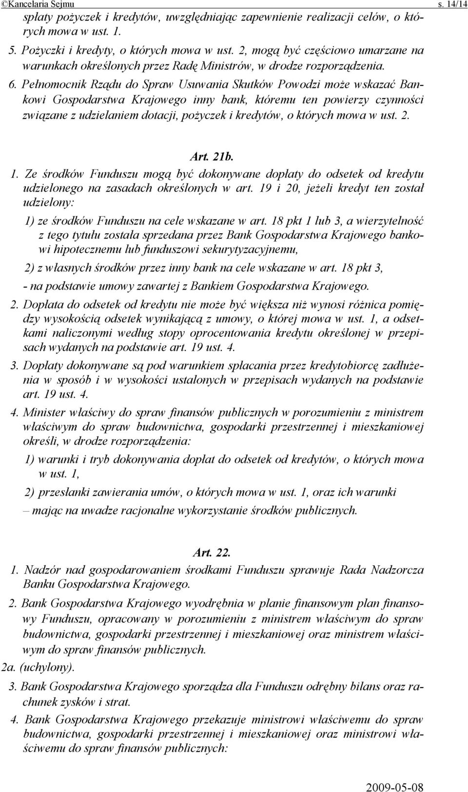 Pełnomocnik Rządu do Spraw Usuwania Skutków Powodzi może wskazać Bankowi Gospodarstwa Krajowego inny bank, któremu ten powierzy czynności związane z udzielaniem dotacji, pożyczek i kredytów, o