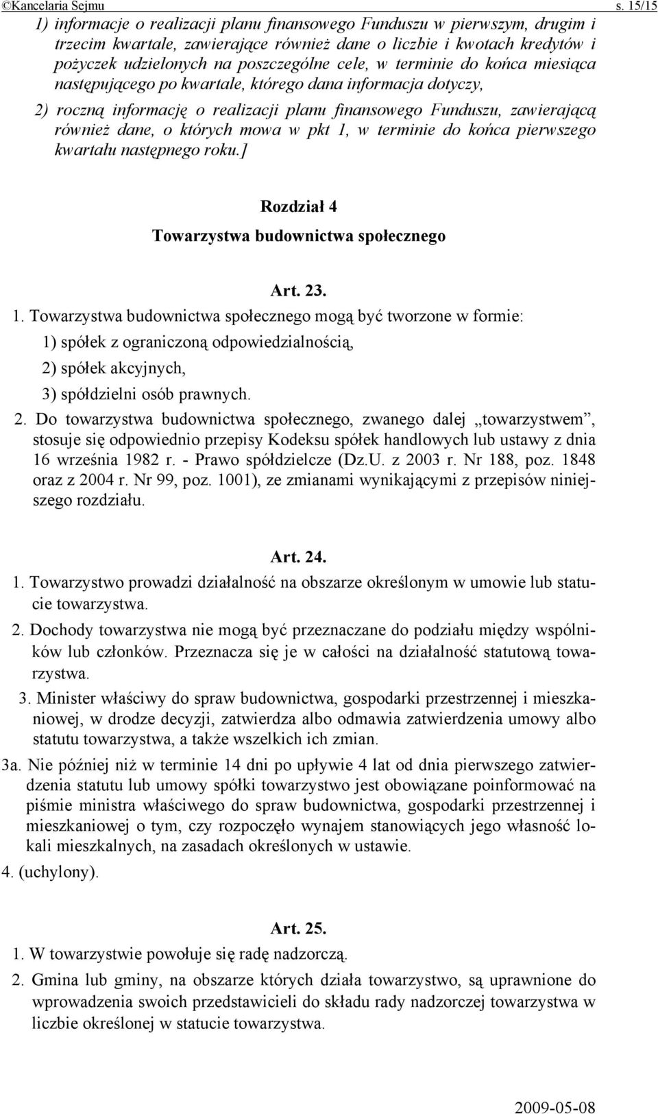 w terminie do końca miesiąca następującego po kwartale, którego dana informacja dotyczy, 2) roczną informację o realizacji planu finansowego Funduszu, zawierającą również dane, o których mowa w pkt