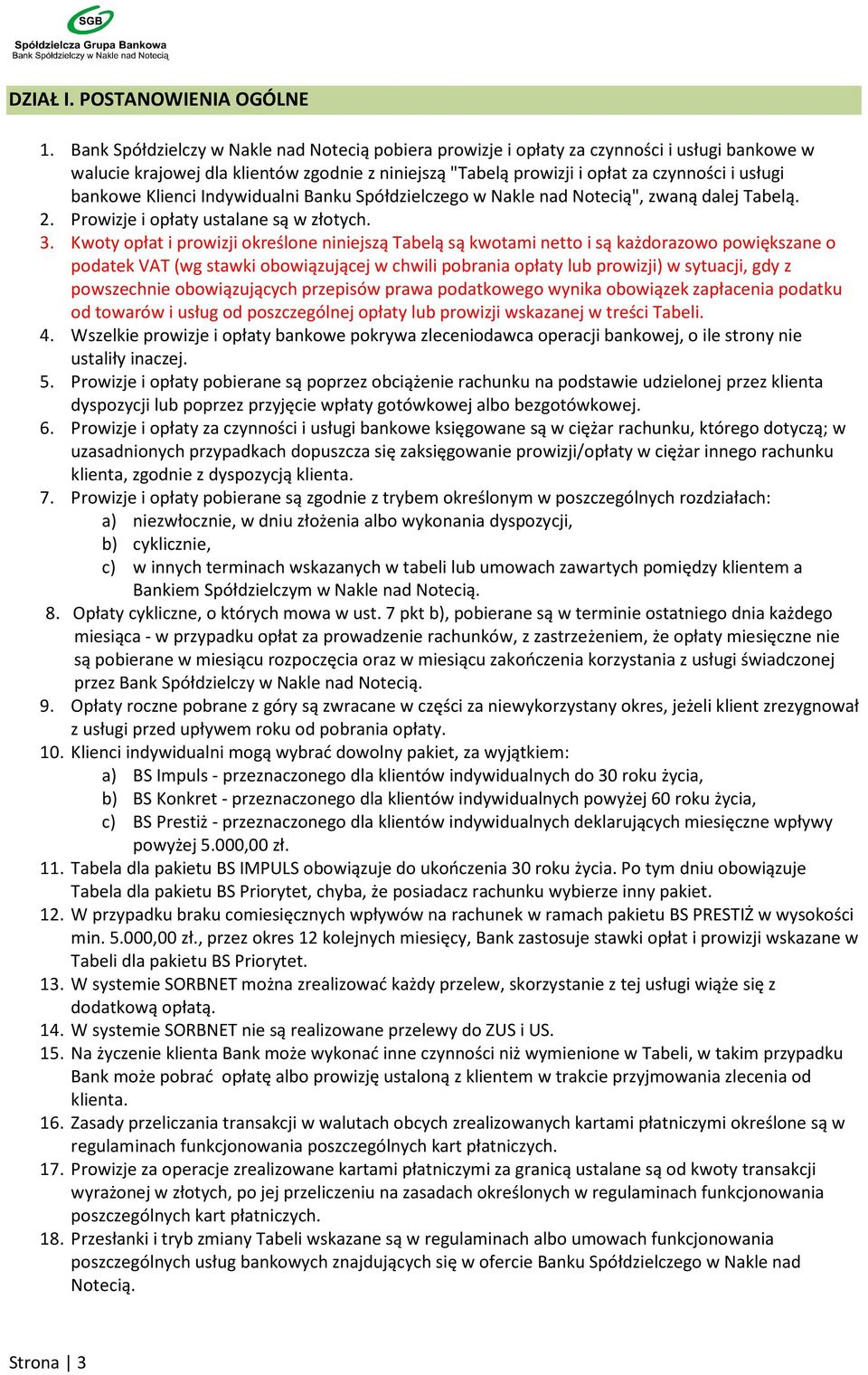 bankowe Klienci Indywidualni Banku Spółdzielczego w Nakle nad Notecią", zwaną dalej Tabelą. 2. Prowizje i opłaty ustalane są w złotych. 3.