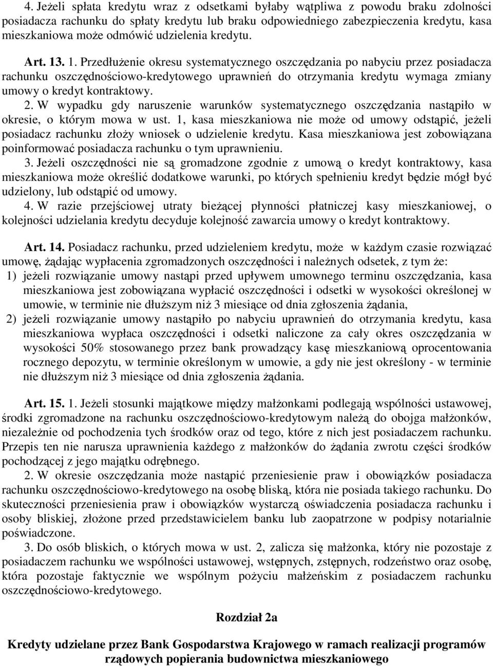 . 1. PrzedłuŜenie okresu systematycznego oszczędzania po nabyciu przez posiadacza rachunku oszczędnościowo-kredytowego uprawnień do otrzymania kredytu wymaga zmiany umowy o kredyt kontraktowy. 2.