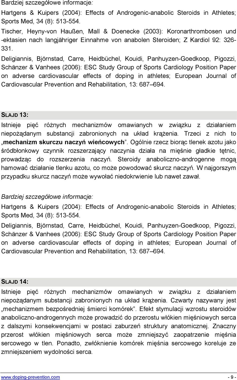 Deligiannis, Björnstad, Carre, Heidbüchel, Kouidi, Panhuyzen-Goedkoop, Pigozzi, Schänzer & Vanhees (2006): ESC Study Group of Sports Cardiology Position Paper on adverse cardiovascular effects of
