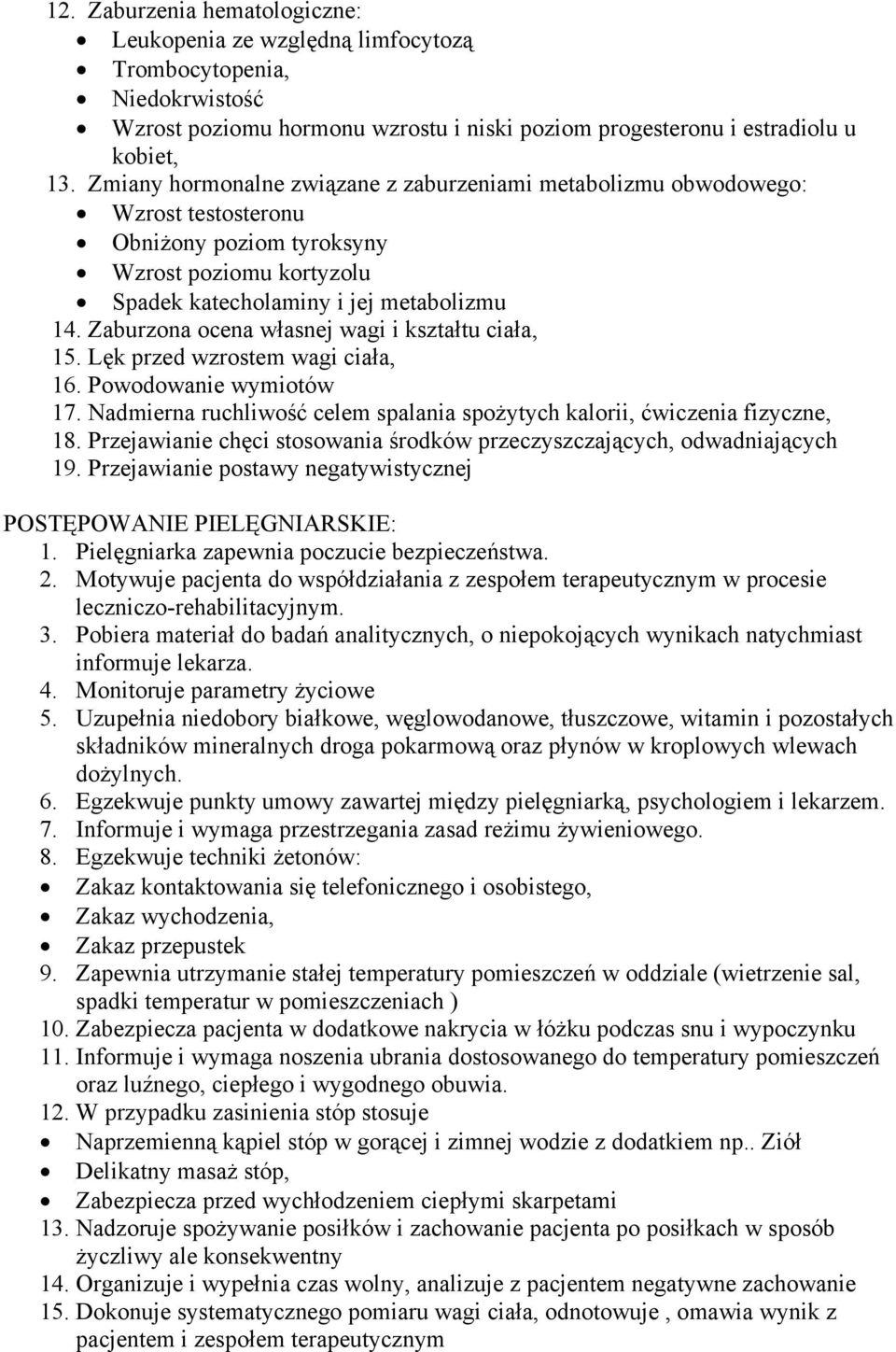 Zaburzona ocena własnej wagi i kształtu ciała, 15. Lęk przed wzrostem wagi ciała, 16. Powodowanie wymiotów 17. Nadmierna ruchliwość celem spalania spożytych kalorii, ćwiczenia fizyczne, 18.