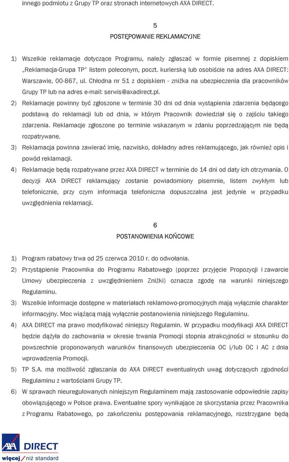 kurierską lub osobiście na adres AXA DIRECT: Warszawie, 00-867, ul. Chłodna nr 51 z dopiskiem - zniżka na ubezpieczenia dla pracowników Grupy TP lub na adres e-mail: serwis@axadirect.pl.