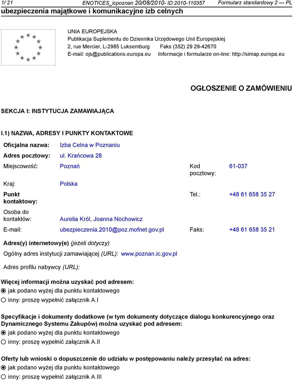 1) NAZWA, ADRESY I PUNKTY KONTAKTOWE Oficjalna nazwa: Izba Celna w Poznaniu Adres pocztowy: ul.