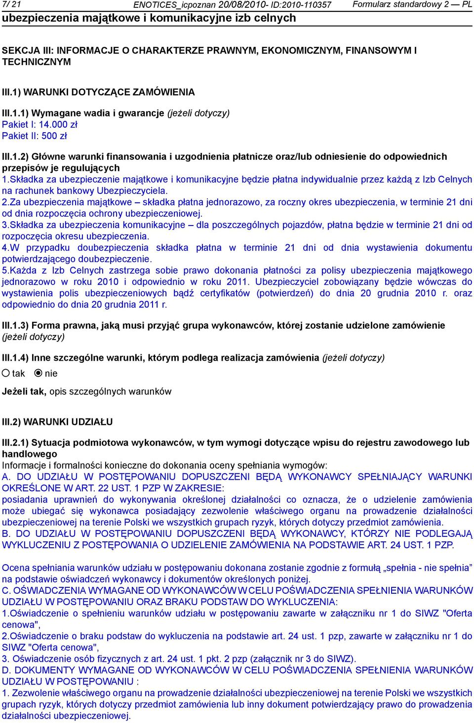 Składka za ubezpiecze majątkowe i komunikacyjne będzie płatna indywidual przez każdą z Izb Celnych na rachunek bankowy Ubezpieczyciela. 2.