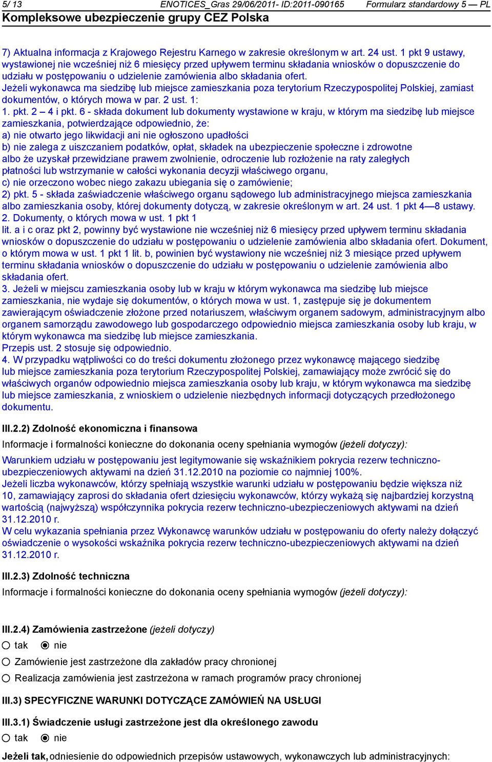 Jeżeli wykonawca ma siedzibę lub miejsce zamieszkania poza terytorium Rzeczypospolitej Polskiej, zamiast dokumentów, o których mowa w par. 2 ust. 1: 1. pkt. 2 4 i pkt.