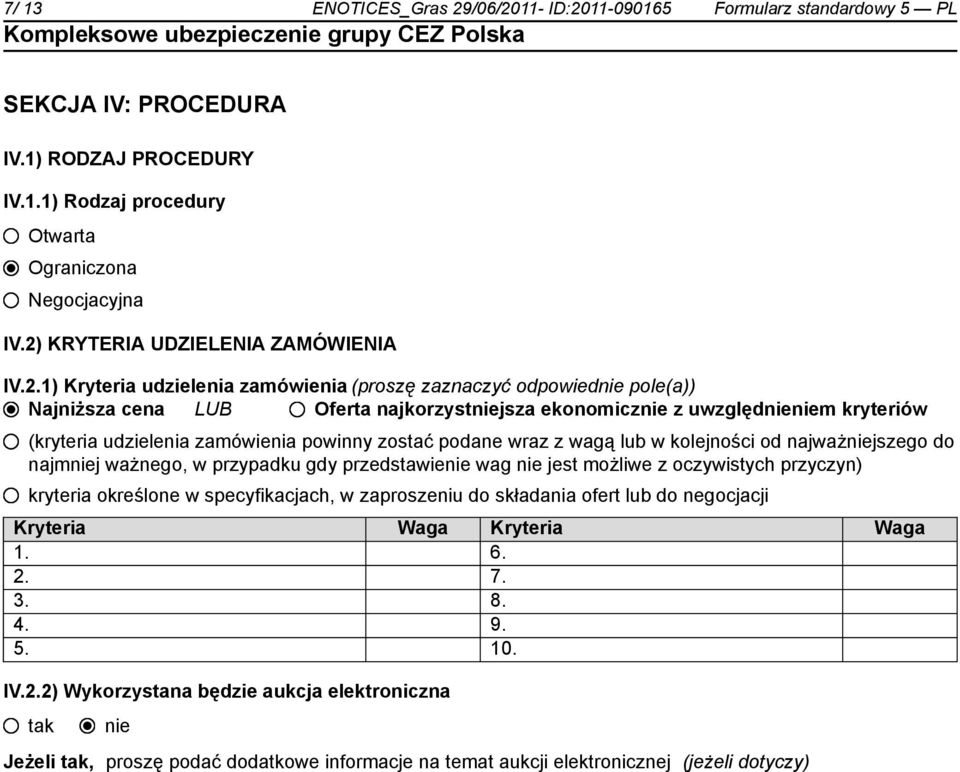 udzielenia zamówienia powinny zostać podane wraz z wagą lub w kolejności od najważjszego do najmj ważnego, w przypadku gdy przedstawie wag jest możliwe z oczywistych przyczyn) kryteria określone w