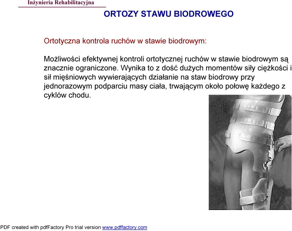 Wynika to z dość dużych momentów siły ciężkości i sił mięśniowych wywierających działanie